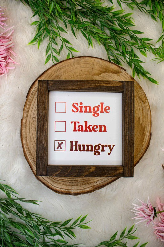 "Single Taken Hungry" 7x7 Sign