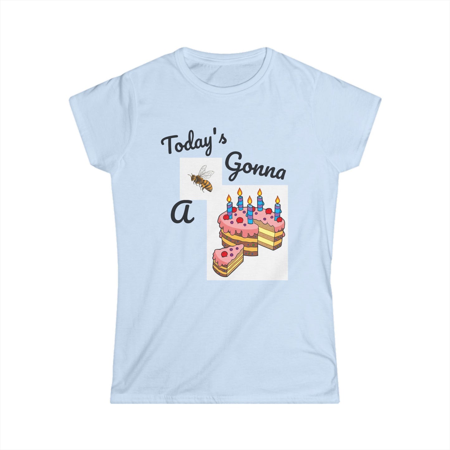 Custom Made Today's Gonna Be a Piece of Cake Women's T-Shirt