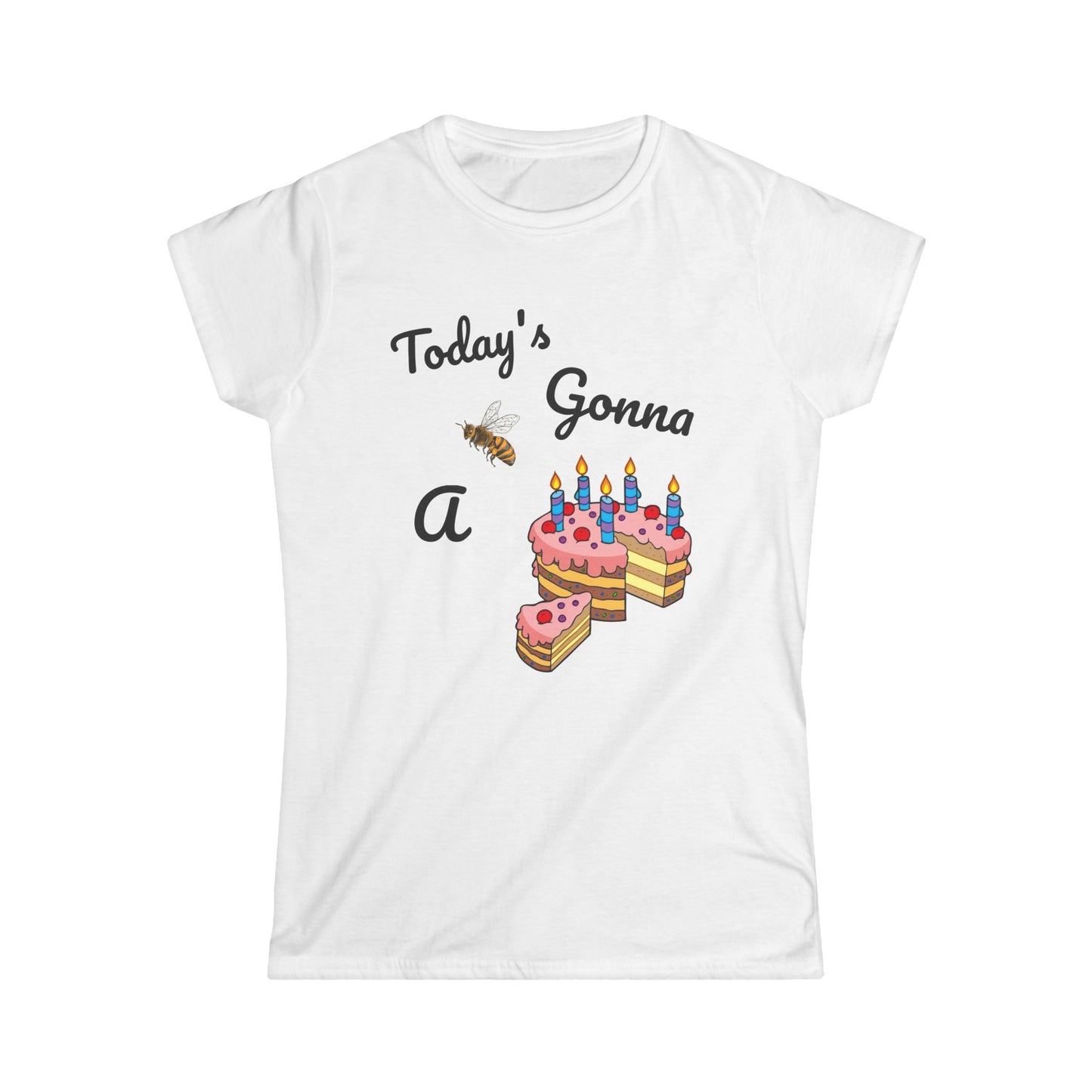 Custom Made Today's Gonna Be a Piece of Cake Women's T-Shirt