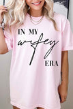 IN MY WIFEY ERA GRAPHIC TEE- 5 COLORS