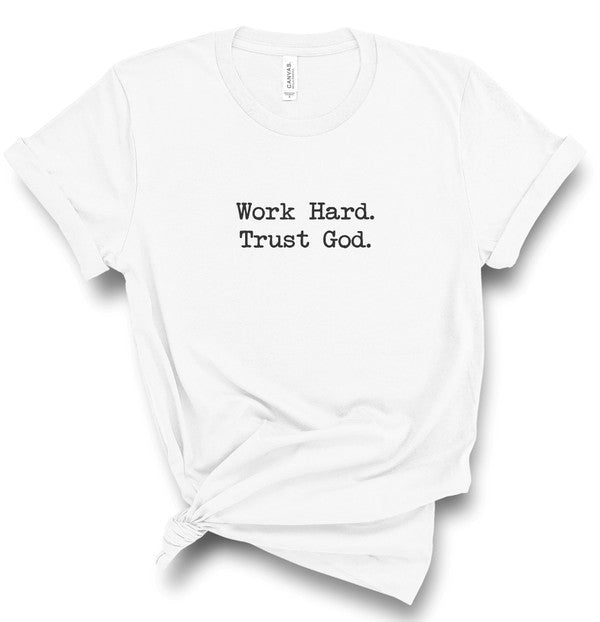 Work Hard. Trust God. Graphic Tee- 5 Colors