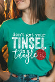 "DON'T GET YOUR TINSEL IN A TANGLE" UNISEX SHIRT- 20 COLORS