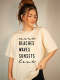 More Beaches Waves Sunsets Love Graphic Tee- 8 Colors