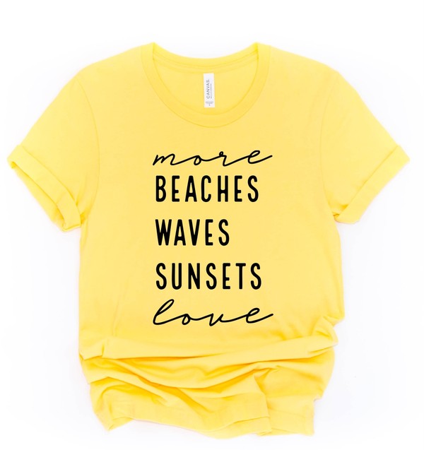 More Beaches Waves Sunsets Love Graphic Tee- 8 Colors