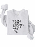 Take the World Give Me Jesus Graphic Sweatshirt- 9 Colors