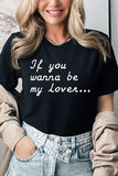 If You Wanna Be My Lover Graphic Tee- 22 Colors