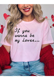 If You Wanna Be My Lover Graphic Tee- 22 Colors