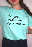 If You Wanna Be My Lover Graphic Tee- 22 Colors