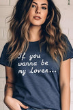 If You Wanna Be My Lover Graphic Tee- 22 Colors