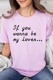 If You Wanna Be My Lover Graphic Tee- 22 Colors