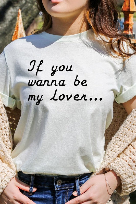 If You Wanna Be My Lover Graphic Tee- 22 Colors
