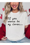 If You Wanna Be My Lover Graphic Tee- 22 Colors