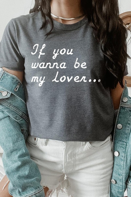If You Wanna Be My Lover Graphic Tee- 22 Colors