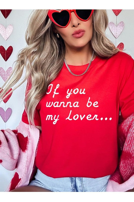 If You Wanna Be My Lover Graphic Tee- 22 Colors