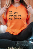 If You Wanna Be My Lover Graphic Tee- 22 Colors