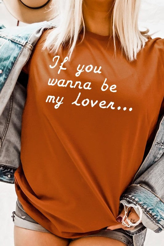 If You Wanna Be My Lover Graphic Tee- 22 Colors