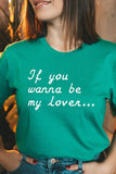 If You Wanna Be My Lover Graphic Tee- 22 Colors