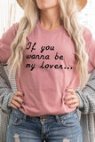 If You Wanna Be My Lover Graphic Tee- 22 Colors