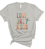 Colorful Love Like Jesus- 5 Colors