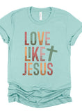 Plus Size Colorful Love Like Jesus- 5 Colors