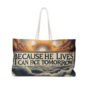 Because HE Lives I Can Face Tomorrow Weekender Bag