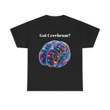 Got Cerebrum? Unisex Heavy Cotton Tee