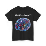 Got Cerebrum? Unisex Heavy Cotton Tee